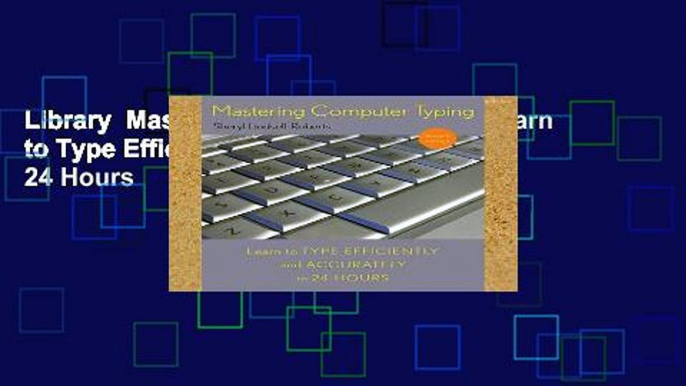 Library  Mastering Computer Typing: Learn to Type Efficiently and Accurately in 24 Hours