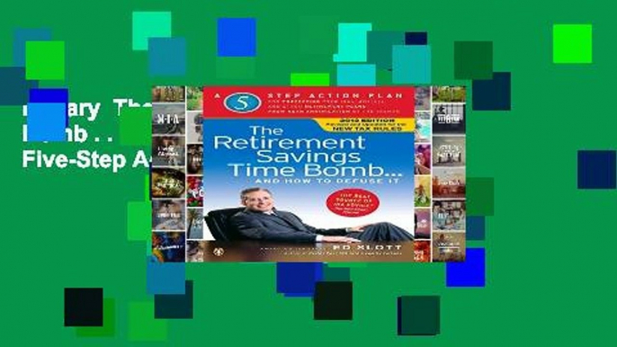 Library  The Retirement Savings Time Bomb . . . and How to Defuse It: A Five-Step Action Plan for