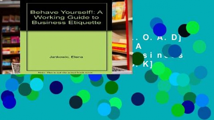F.R.E.E [D.O.W.N.L.O.A.D] Behave Yourself!: A Working Guide to Business Etiquette [E.B.O.O.K]