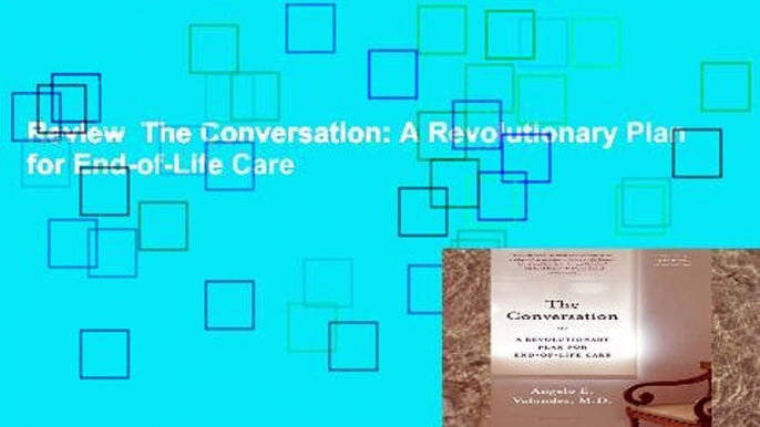 Review  The Conversation: A Revolutionary Plan for End-of-Life Care