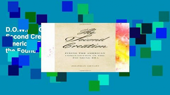 D.O.W.N.L.O.A.D [P.D.F] The Second Creation: Fixing the American Constitution in the Founding Era