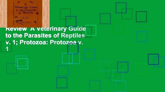 Review  A Veterinary Guide to the Parasites of Reptiles v. 1; Protozoa: Protozoa v. 1