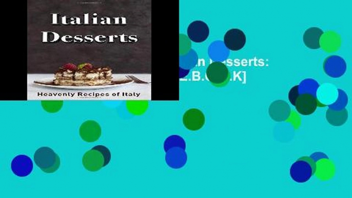 D.O.W.N.L.O.A.D [P.D.F] Italian Desserts: Heavenly Recipes of Italy [E.B.O.O.K]