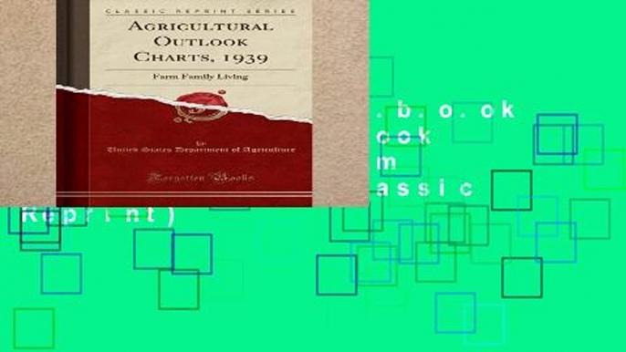 D.o.w.n.l.o.a.d E.b.o.ok Agricultural Outlook Charts, 1939: Farm Family Living (Classic Reprint)