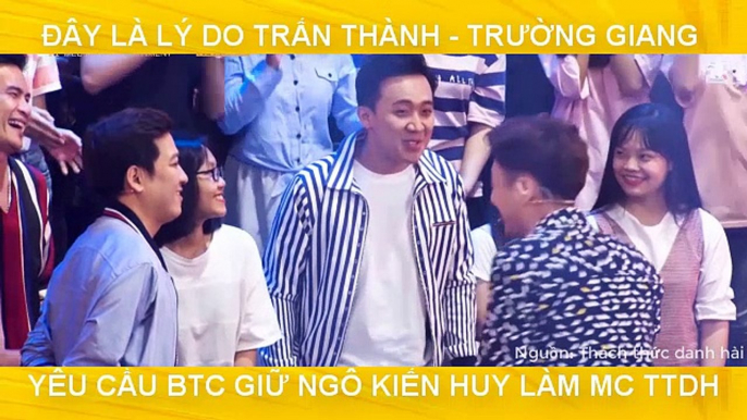 ĐÂY LÀ LÝ DO TRẤN THÀNH - TRƯỜNG GIANG  YÊU CẦU BTC GIỮ NGÔ KIẾN HUY LÀM MC TTDH