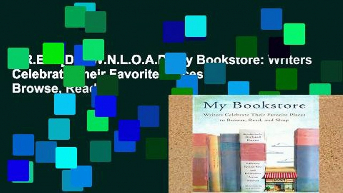 F.R.E.E [D.O.W.N.L.O.A.D] My Bookstore: Writers Celebrate Their Favorite Places to Browse, Read,