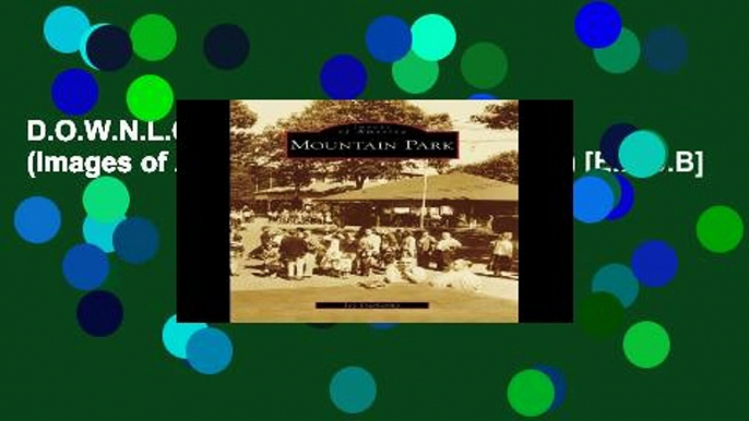 D.O.W.N.L.O.A.D [P.D.F] Mountain Park (Images of America (Arcadia Publishing)) [E.P.U.B]