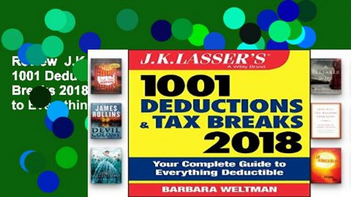 Review  J.K. Lasser s 1001 Deductions and Tax Breaks 2018: Your Complete Guide to Everything