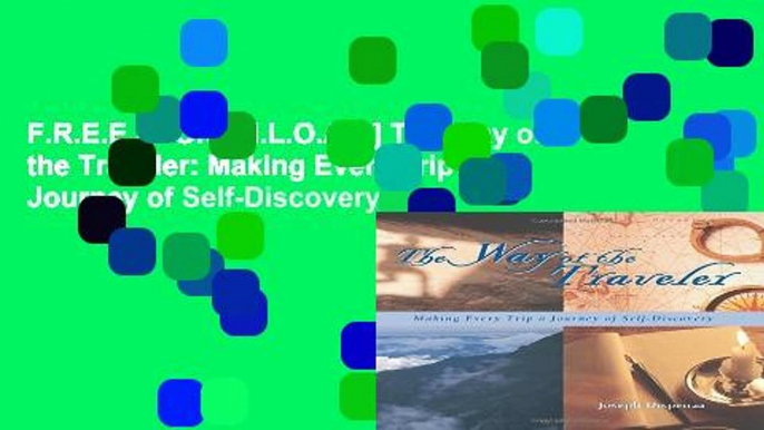 F.R.E.E [D.O.W.N.L.O.A.D] The Way of the Traveler: Making Every Trip a Journey of Self-Discovery