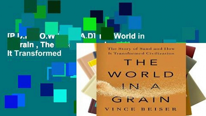 [P.D.F D.O.W.N.L.O.A.D] The World in a Grain , The Story of Sand and How It Transformed