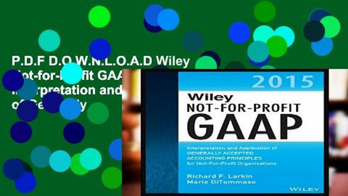 P.D.F D.O.W.N.L.O.A.D Wiley Not-for-Profit GAAP 2015: Interpretation and Application of Generally