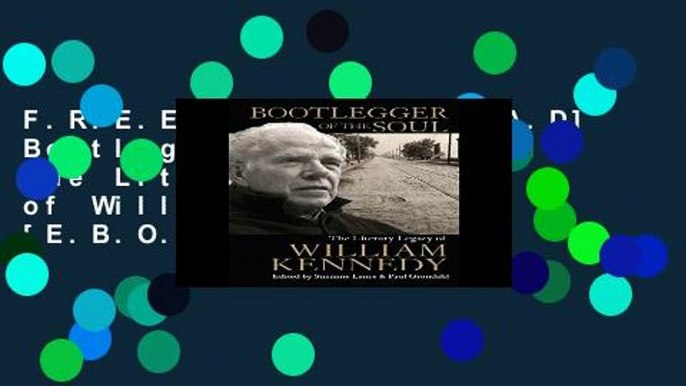 F.R.E.E [D.O.W.N.L.O.A.D] Bootlegger of the Soul: The Literary Legacy of William Kennedy [E.B.O.O.K]