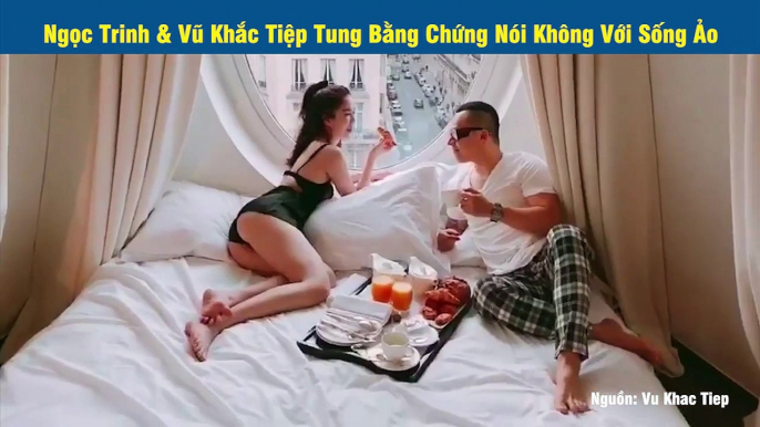 Ngọc Trinh & Vũ Khắc Tiệp Tung Bằng Chứng Nói Không Với Sống Ảo