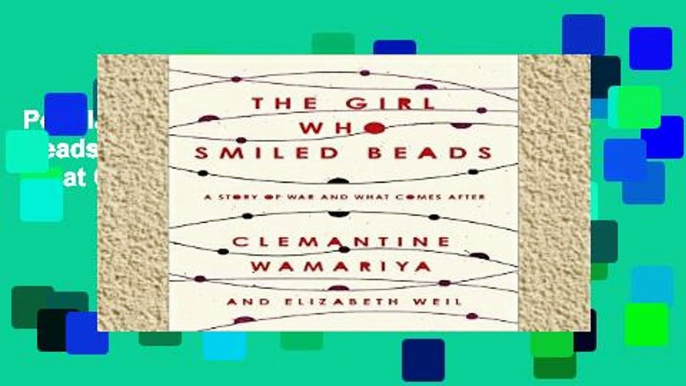 Popular The Girl Who Smiled Beads: A Story of War and What Comes After