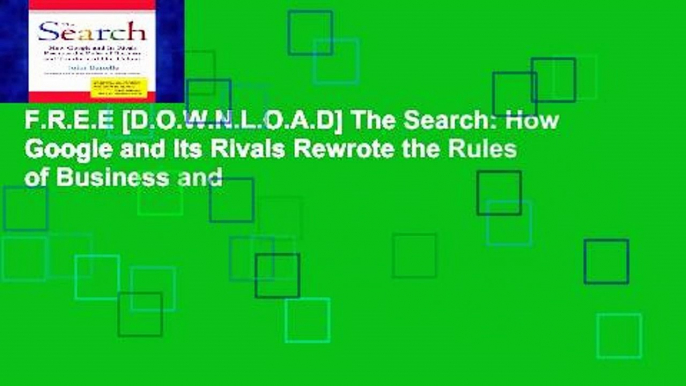 F.R.E.E [D.O.W.N.L.O.A.D] The Search: How Google and Its Rivals Rewrote the Rules of Business and