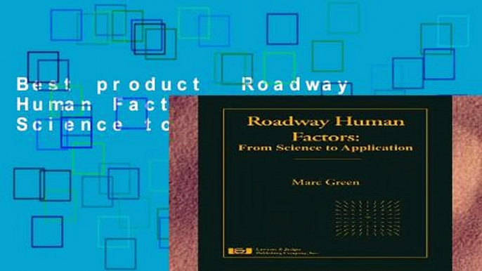 Best product  Roadway Human Factors: From Science to Application