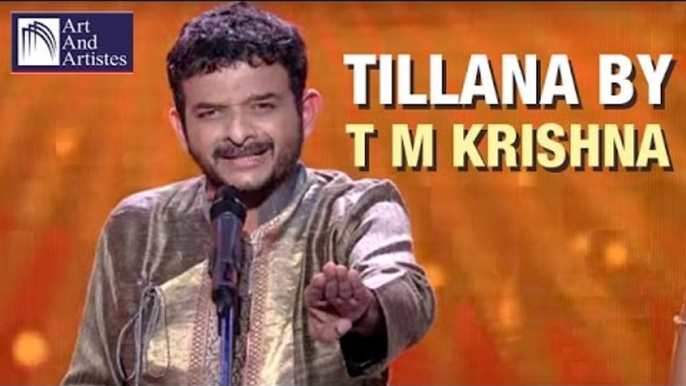 Tillana By T. M. Krishna | Carnatic Classical Music | Idea Jalsa | Art And Artistes