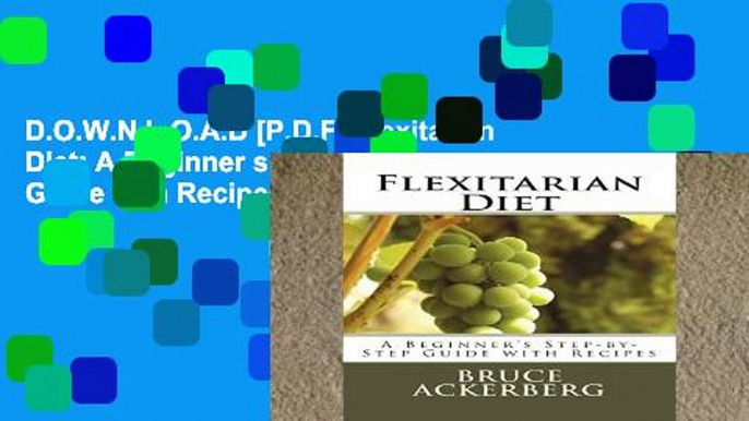 D.O.W.N.L.O.A.D [P.D.F] Flexitarian Diet: A Beginner s Step-by-Step Guide with Recipes [E.P.U.B]