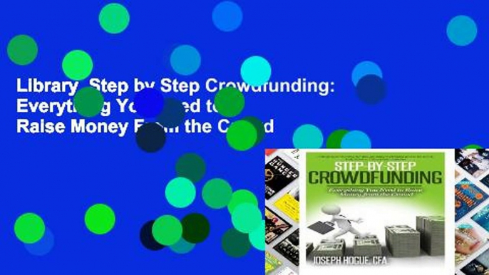 Library  Step by Step Crowdfunding: Everything You Need to Raise Money From the Crowd