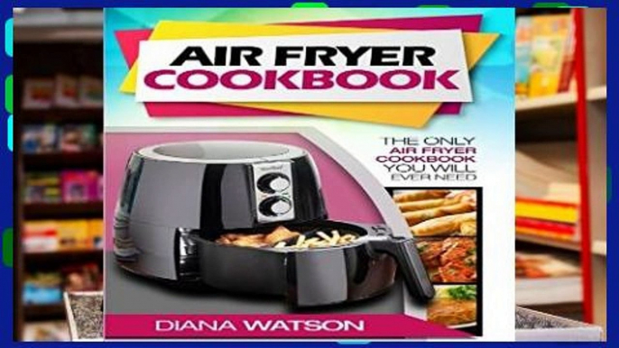 [P.D.F] Air Fryer Cookbook: The Only Air Fryer Cookbook You Will Ever Need [A.U.D.I.O.B.O.O.K]