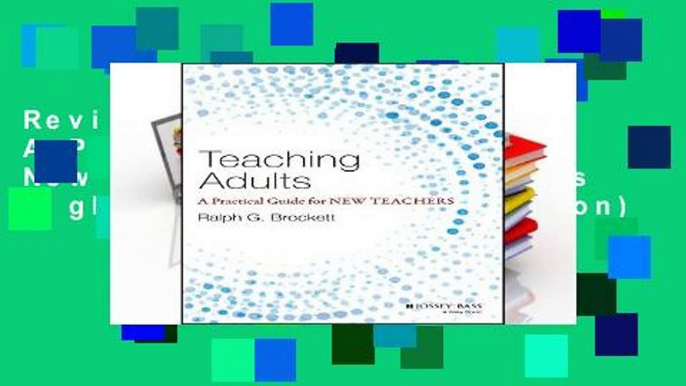 Review  Teaching Adults: A Practical Guide for New Teachers (Jossey-bass Higher and Adult Education)