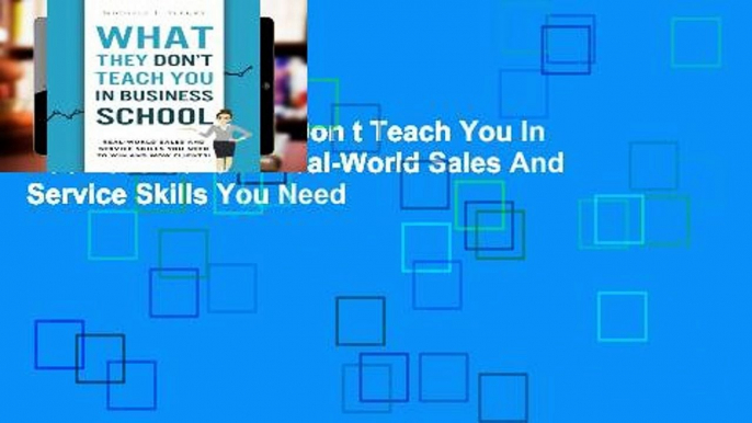 Popular What They Don t Teach You In Business School: Real-World Sales And Service Skills You Need