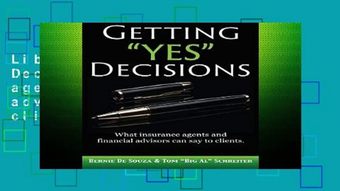 Library  Getting "Yes" Decisions: What insurance agents and financial advisors can say to clients.