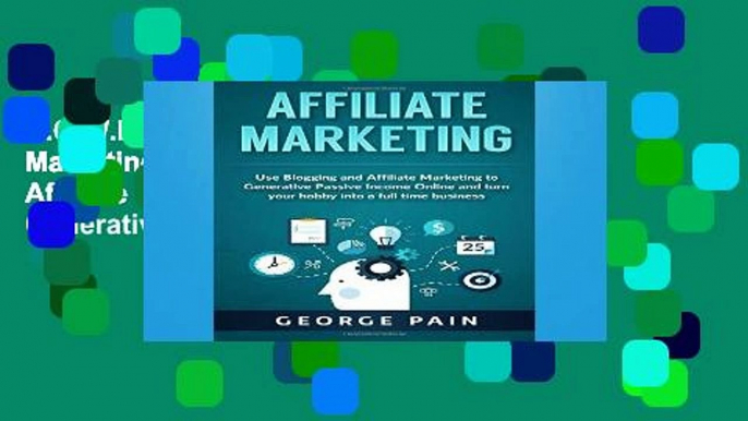 D.O.W.N.L.O.A.D [P.D.F] Affiliate Marketing: Use Blogging and Affiliate Marketing to Generative