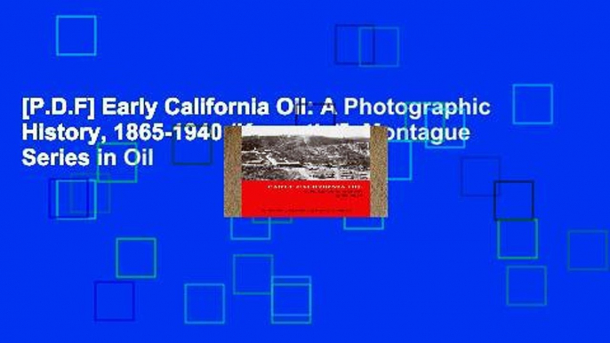 [P.D.F] Early California Oil: A Photographic History, 1865-1940 (Kenneth E. Montague Series in Oil