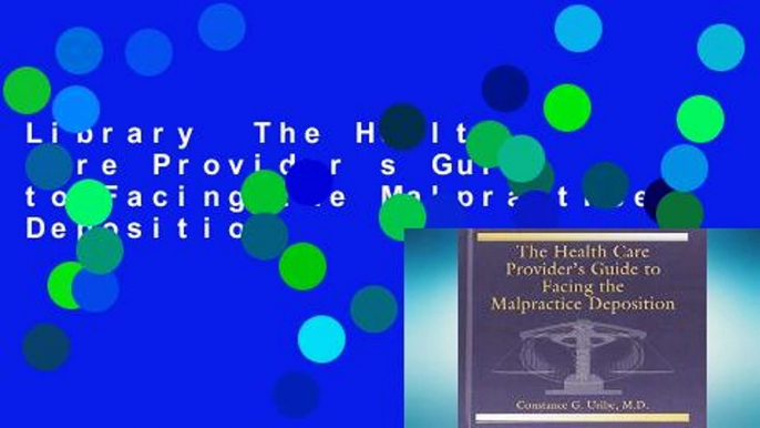 Library  The Health Care Provider s Guide to Facing the Malpractice Deposition