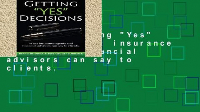 Popular Getting "Yes" Decisions: What insurance agents and financial advisors can say to clients.