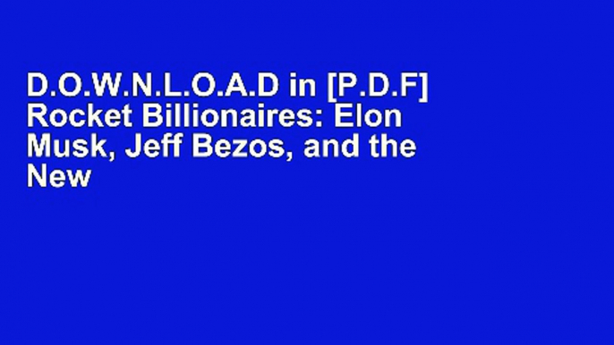 D.O.W.N.L.O.A.D in [P.D.F] Rocket Billionaires: Elon Musk, Jeff Bezos, and the New Space Race