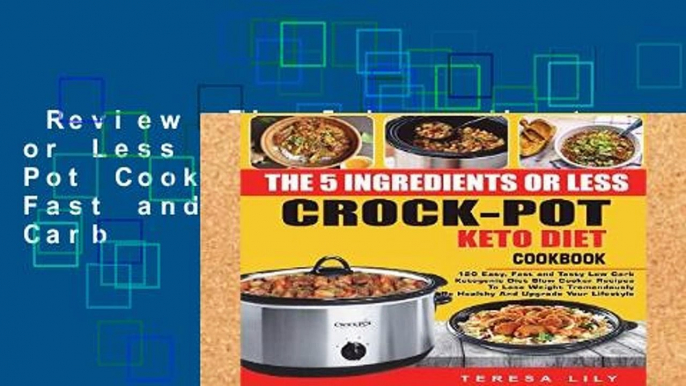 Review  The 5-Ingredient or Less Keto Diet Crock Pot Cookbook: 120 Easy, Fast and Tasty Low Carb