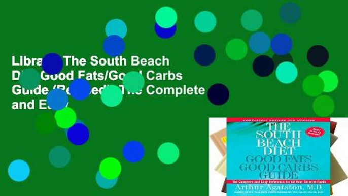 Library  The South Beach Diet Good Fats/Good Carbs Guide (Revised): The Complete and Easy