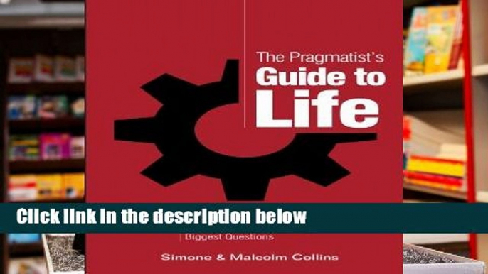 F.R.E.E [D.O.W.N.L.O.A.D] The Pragmatist s Guide to Life: A Guide to Creating Your Own Answers to