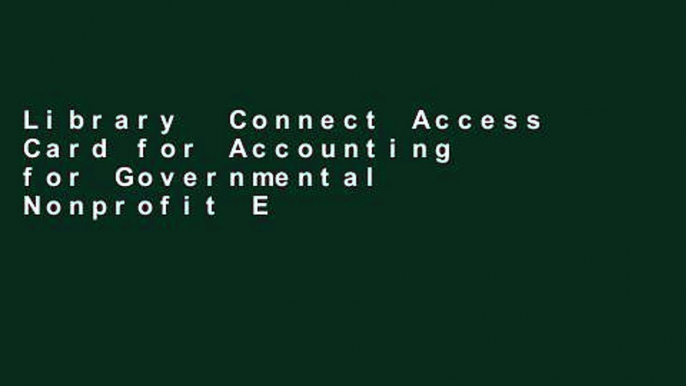 Library  Connect Access Card for Accounting for Governmental   Nonprofit Entities