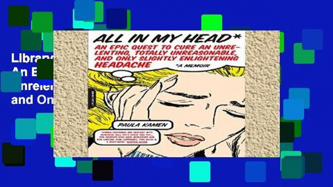 Library  All in My Head: An Epic Quest to Cure an Unrelenting, Totally Unreasonable, and Only
