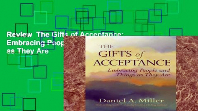 Review  The Gifts of Acceptance: Embracing People And Things as They Are