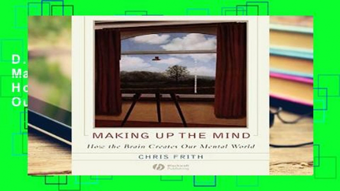 D.O.W.N.L.O.A.D [P.D.F] Making Up the Mind: How the Brain Creates Our Mental World [P.D.F]