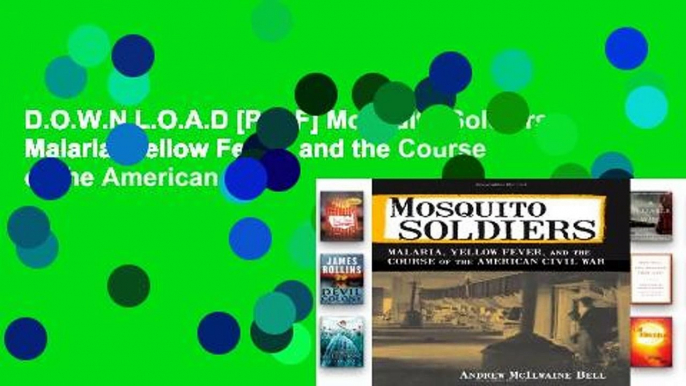 D.O.W.N.L.O.A.D [P.D.F] Mosquito Soldiers: Malaria, Yellow Fever, and the Course of the American