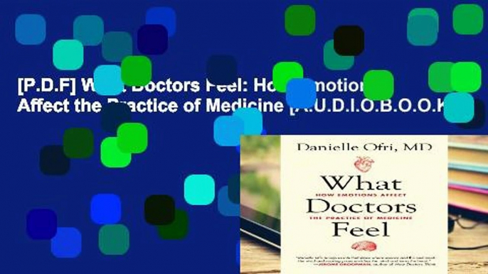 [P.D.F] What Doctors Feel: How Emotions Affect the Practice of Medicine [A.U.D.I.O.B.O.O.K]