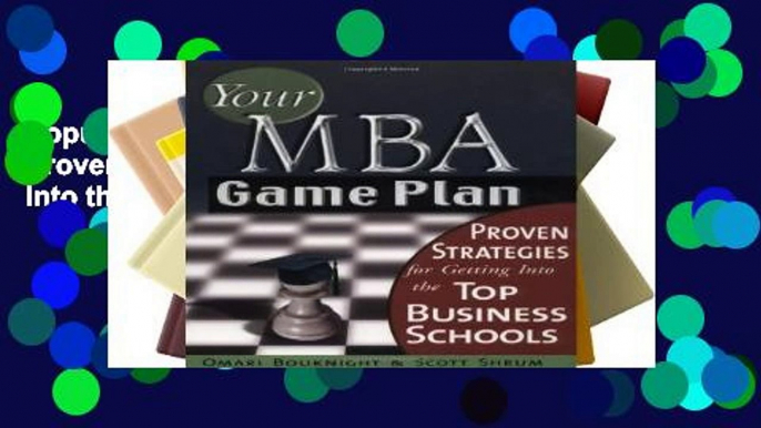 Popular Your MBA Game Plan: Proven Strategies for Getting Into the Top Business Schools