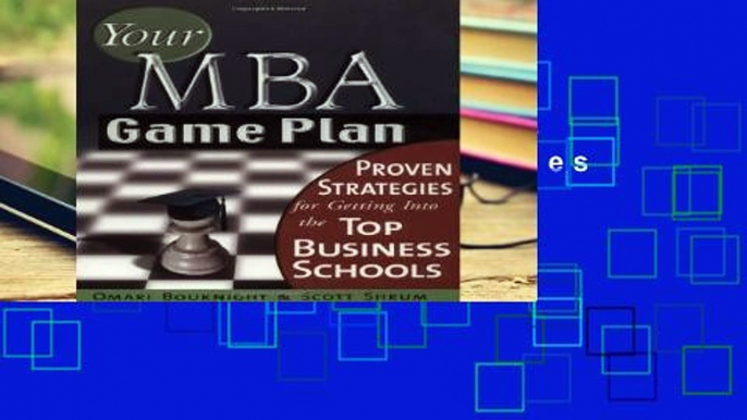 Review  Your MBA Game Plan: Proven Strategies for Getting Into the Top Business Schools