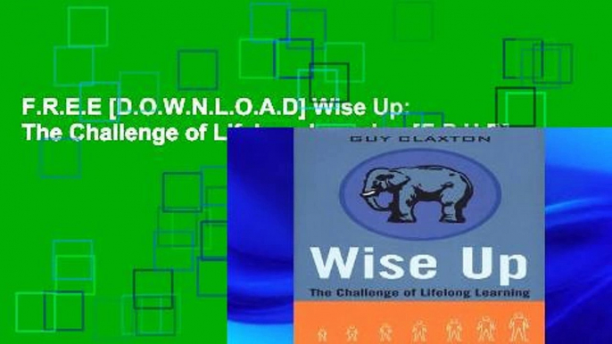 F.R.E.E [D.O.W.N.L.O.A.D] Wise Up: The Challenge of Lifelong Learning [E.P.U.B]