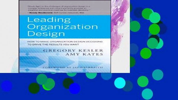 [P.D.F] Leading Organization Design: How to Make Organization Design Decisions to Drive the