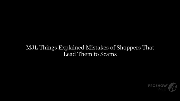 MJL Things Explained Mistakes of Shoppers That Lead Them to Scams