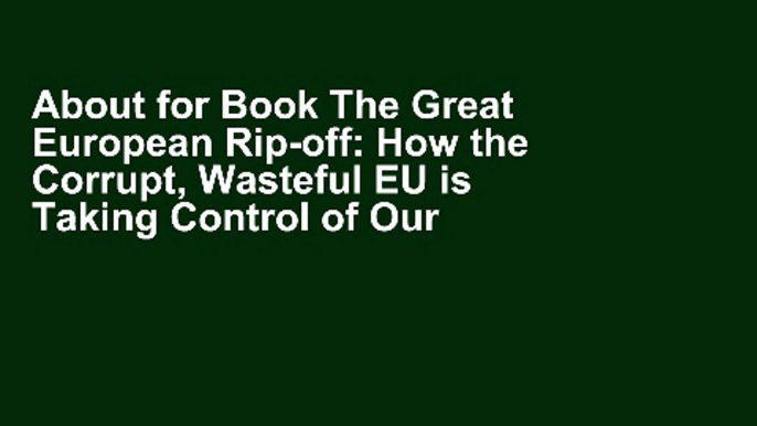 About for Book The Great European Rip-off: How the Corrupt, Wasteful EU is Taking Control of Our