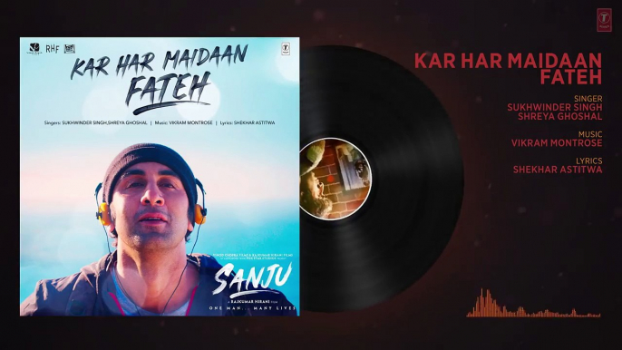 Kar Har Maidaan Fateh Full Audio - Sanju - Ranbir Kapoor - Rajkumar Hirani -Sukhwinder Singh -Shreya