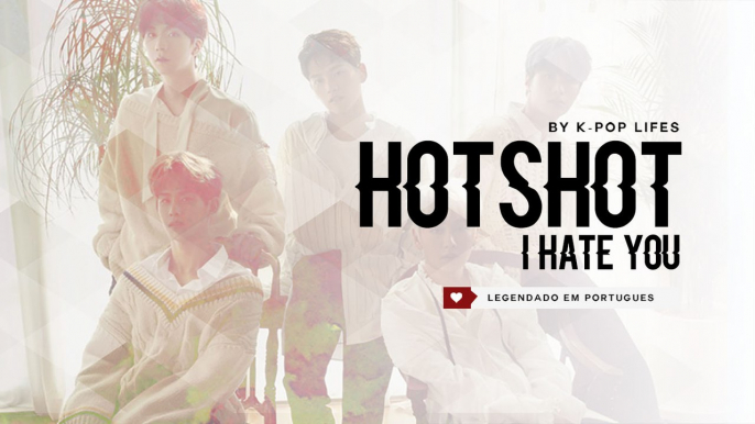 《COMEBACK》HOTSHOT (핫샷) - I Hate You Legendado PT | BR