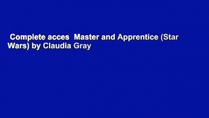 Complete acces  Master and Apprentice (Star Wars) by Claudia Gray